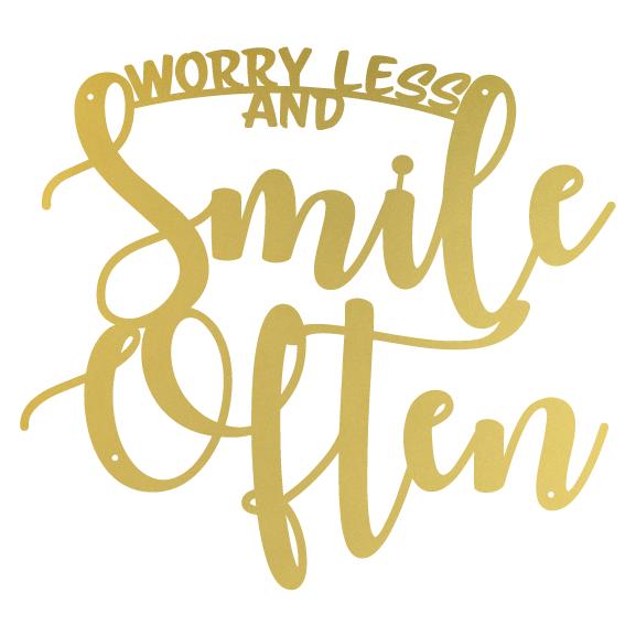 Worry Less and Smile Often