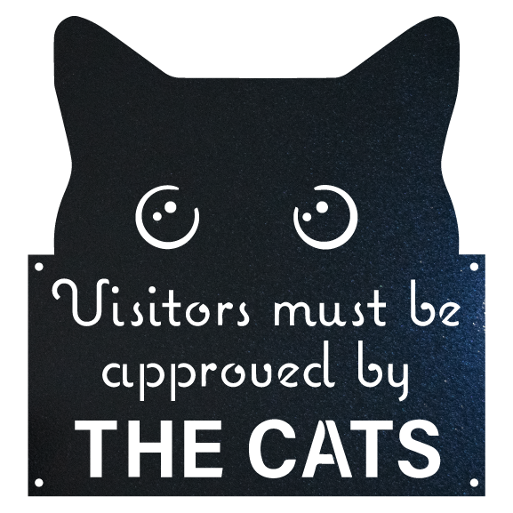 Funny Cat Sign - Visitors Must be Approved by the CATS